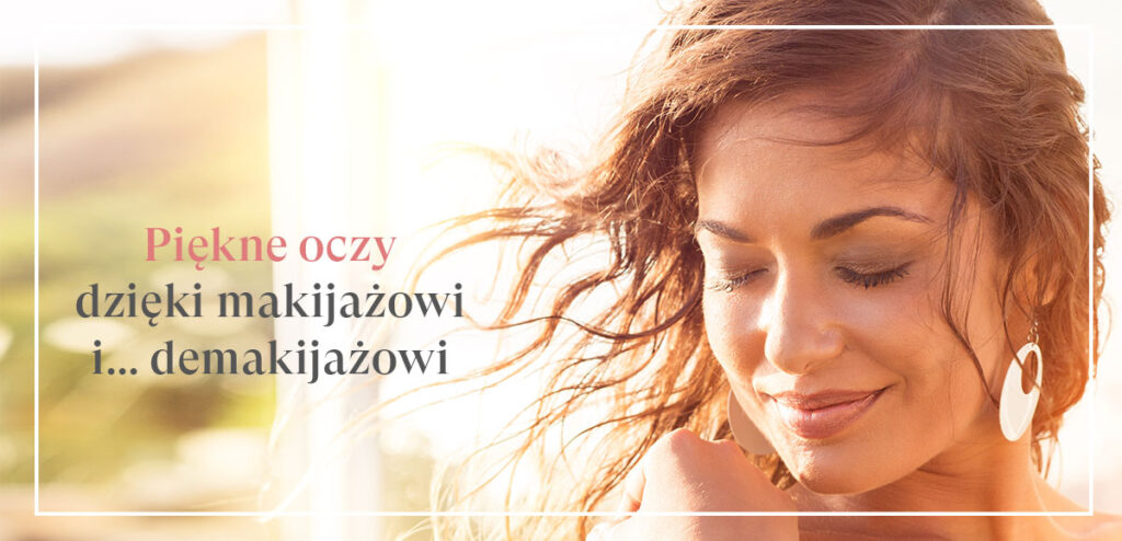 Piękne oczy dzięki makijażowi i… demakijażowi