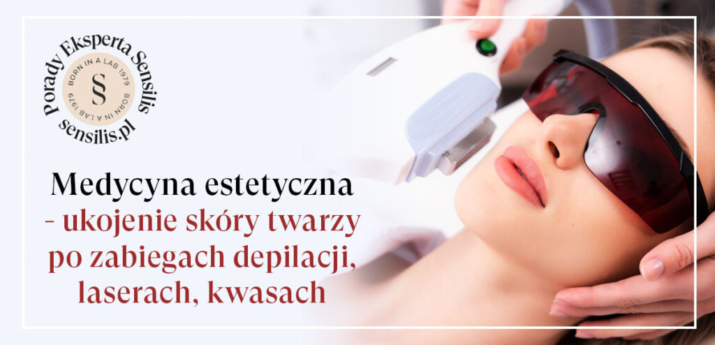 Medycyna estetyczna - ukojenie skóry twarzy po zabiegach depilacji, laserach, kwasach